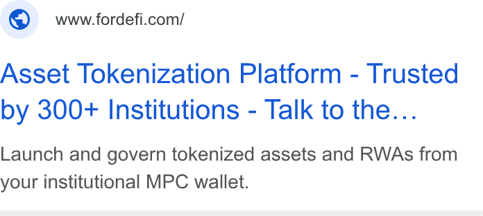 FORDEFI ad on Google Ads: Asset Tokenization Platform - Trusted by 300+ Institutions - Talk to the... Launch and govern tokenized assets and RWAs from your institutional MPC wallet.