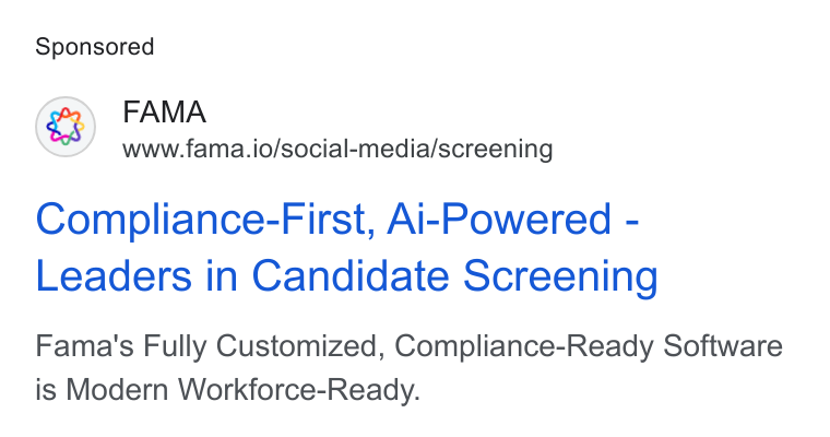 Fama ad on Google Ads: FAMA www.fama.io/social-media/screening Compliance-First, Ai-Powered - Leaders in Candidate Screening Fama's Fully Customized, Compliance-Ready Software is Modern Workforce-Ready.