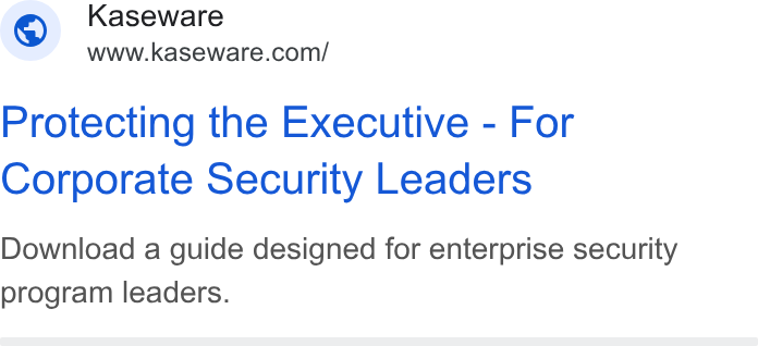 Kaseware ad on Google Ads: Protecting the Executive - For Corporate Security Leaders Download a guide designed for enterprise security program leaders.