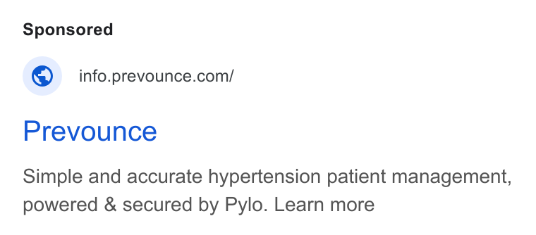 Prevounce Health ad on Google Ads: Prevounce Simple and accurate hypertension patient management, powered & secured by Pylo. Learn more