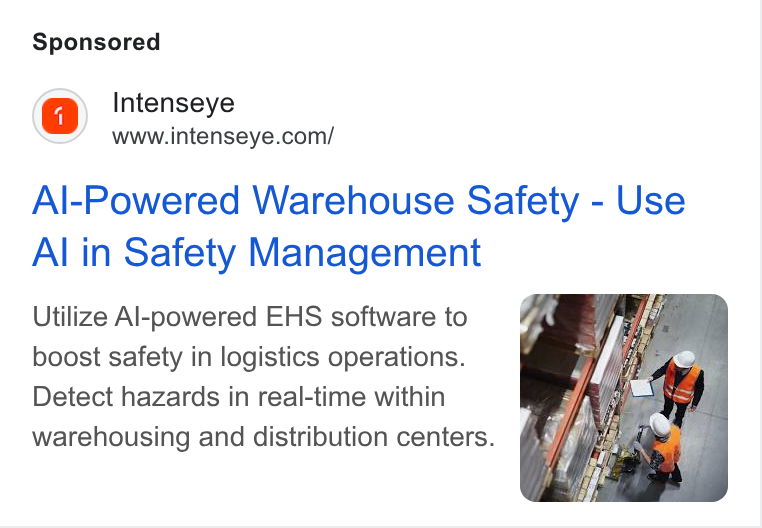 Intenseye ad on Google Ads: Al-Powered Warehouse Safety - Use Al in Safety Management Utilize Al-powered EHS software to boost safety in logistics operations. Detect hazards in real-time within warehousing and distribution centers.