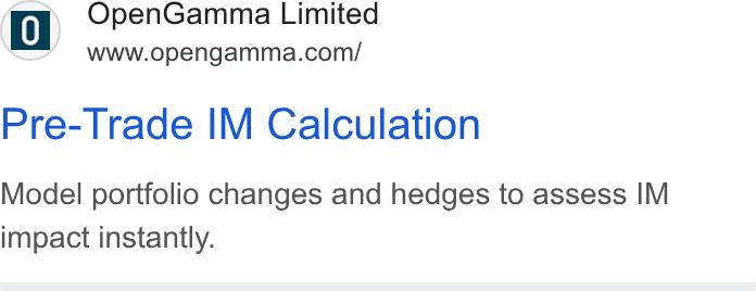 OpenGamma ad on Google Ads: Pre- Trade IM Calculation Model portfolio changes and hedges to assess IM impact instantly.