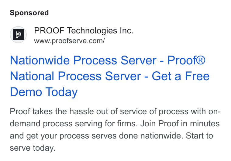 Proof ad on Google Ads: Nationwide Process Server - Proof® National Process Server - Get a Free Demo Today Proof takes the hassle out of service of process with on- demand process serving for firms. Join Proof in minutes and get your process serves done nationwide. Start to serve today.