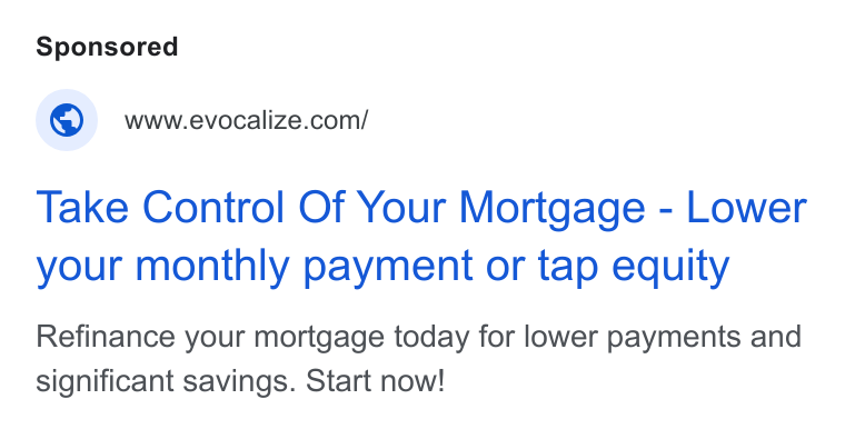 Evocalize ad on Google Ads: Take Control Of Your Mortgage - Lower your monthly payment or tap equity Refinance your mortgage today for lower payments and significant savings. Start now!