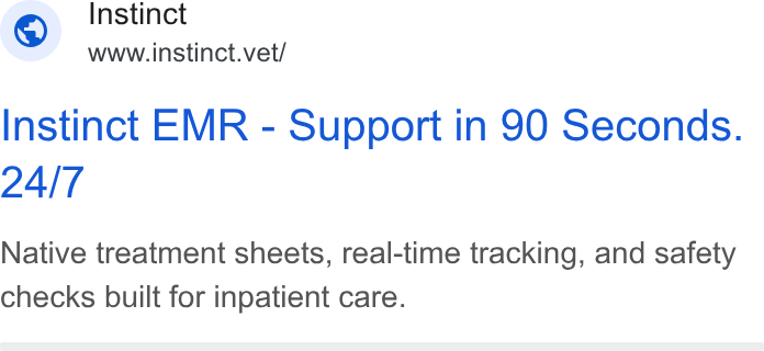 Instinct Science ad on Google Ads: Instinct www.instinct.vet/ Instinct EMR - Support in 90 Seconds. Native treatment sheets, real-time tracking, and safety checks built for inpatient care.