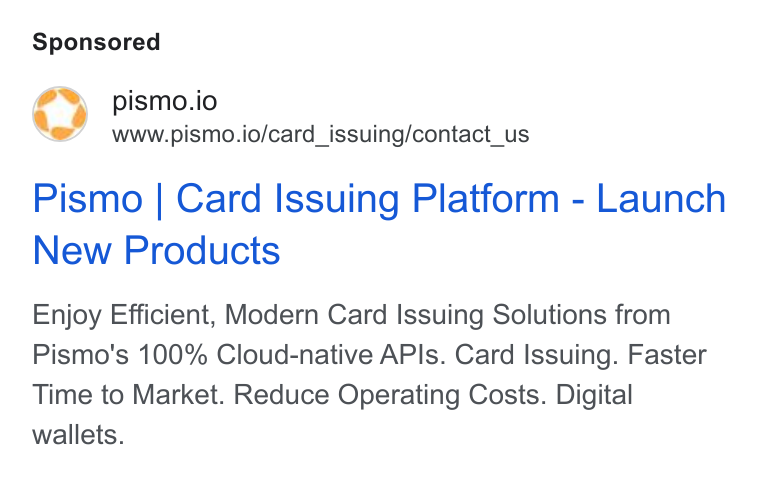 Pismo ad on Google Ads: pismo.io www.pismo.io/card_issuing/contact_us Pismo | Card Issuing Platform - Launch New Products Enjoy Efficient, Modern Card Issuing Solutions from Pismo's 100% Cloud-native APIs. Card Issuing. Faster Time to Market. Reduce Operating Costs. Digital wallets.