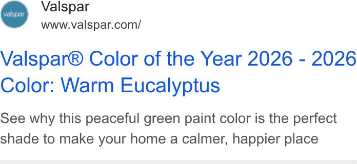 Valspar ad on Google Ads: Valspar® Color of the Year 2026 - 2026 Color: Warm Eucalyptus See why this peaceful green paint color is the perfect shade to make your home a calmer, happier place