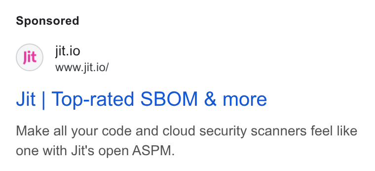 Jit ad on Google Ads: Jit.io www.jit.io/ Jit | Top-rated SBOM & more Make all your code and cloud security scanners feel like one with Jit's open ASPM.