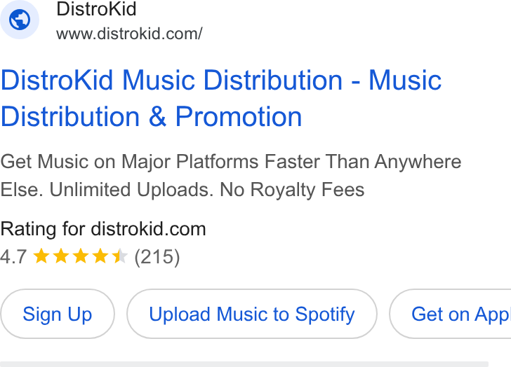 DistroKid ad on Google Ads: Distro Kid Music Distribution - Music Distribution & Promotion Get Music on Major Platforms Faster Than Anywhere Else. Unlimited Uploads. No Royalty Fees Rating for distrokid.com 4.7 KKK KW (215) Sign Up Upload Music to Spotify } ( Get on App