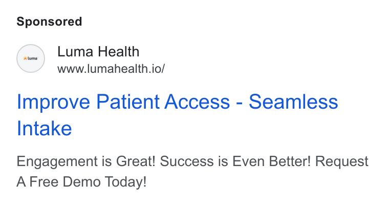 Luma Health ad on Google Ads: Luma Health www.lumahealth.io/ Improve Patient Access - Seamless Intake Engagement is Great! Success is Even Better! Request A Free Demo Today!