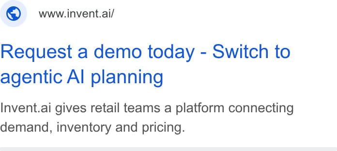 invent.ai ad on Google Ads: © wwwiinvent.ai/ Request a demo today - Switch to agentic Al planning Invent.ai gives retail teams a platform connecting demand, inventory and pricing.