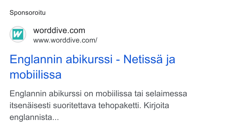 WordDive ad on Google Ads: www.worddive.com/ Englannin abikurssi - Netissa ja mobiilissa Englannin abikurssi on mobiilissa tai selaimessa itsenaisesti suoritettava tehopaketti. Kirjoita englannista...