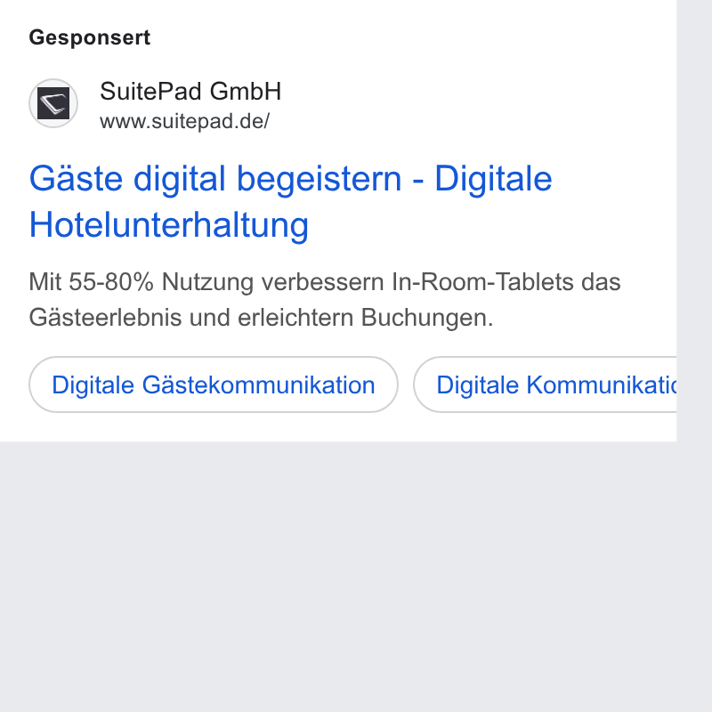 SuitePad ad on Google Ads: Gesponsert Gaste digital begeistern - Digitale Hotelunterhaltung Mit 55-80% Nutzung verbessern In-Room-Tablets das Gasteerlebnis und erleichtern Buchungen. Digitale Gastekommunikation )) (Digitale Kommunikatic b a