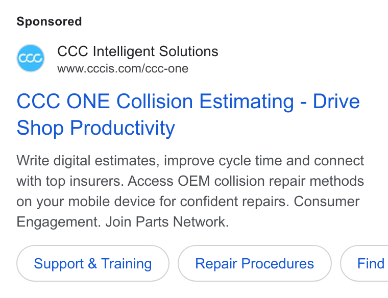 CCC Intelligent Solutions ad on Google Ads: CCC ONE Collision Estimating - Drive Shop Productivity Write digital estimates, improve cycle time and connect with top insurers. Access OEM collision repair methods on your mobile device for confident repairs. Consumer Engagement. Join Parts Network. Support & Training Repair Procedures }( Find