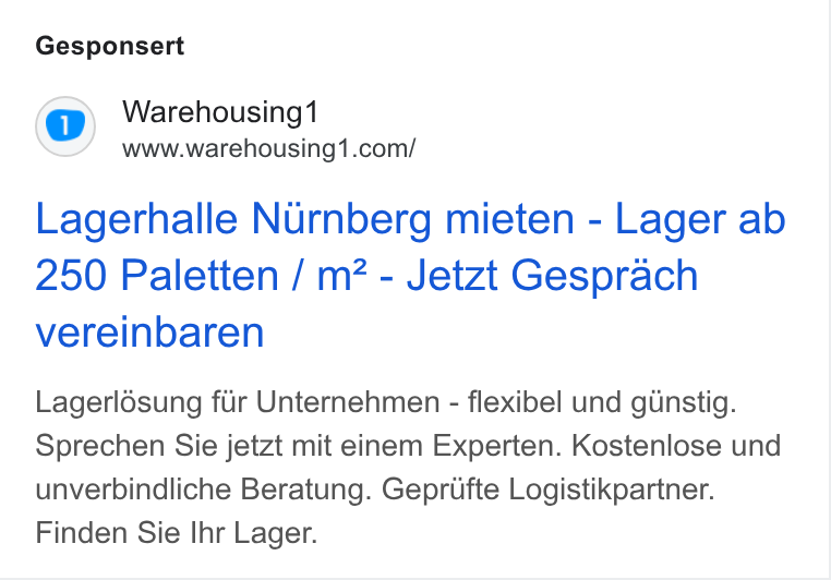 Warehousing1 ad on Google Ads: Gesponsert Lagerhalle Nurnberg mieten - Lager ab 250 Paletten / m2 - Jetzt Gesprach vereinbaren Lagerlésung fiir Unternehmen - flexibel und ginstig. Sprechen Sie jetzt mit einem Experten. Kostenlose und unverbindliche Beratung. Geprtfte Logistikpartner. Finden Sie Ihr Lager.