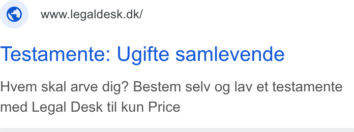Legaldesk.dk ad on Google Ads: Testamente: Ugifte samlevende Hvem skal arve dig? Bestem selv og lav et testamente med Legal Desk til kun Price