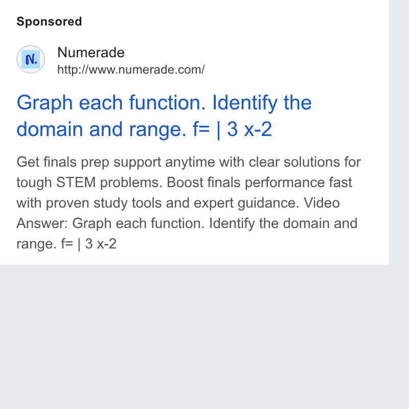 Numerade ad on Google Ads: Graph each function. Identify the domain and range. f= | 3 x-2 Get finals prep support anytime with clear solutions for tough STEM problems. Boost finals performance fast with proven study tools and expert guidance. Video Answer: Graph each function. Identify the domain and range. f= | 3 x-2