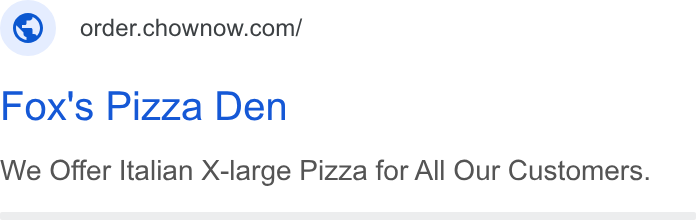ChowNow ad on Google Ads: Fox's Pizza Den We Offer Italian X-large Pizza for All Our Customers.