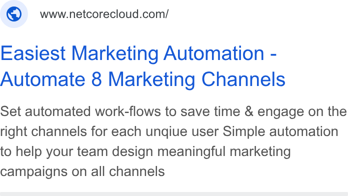 Netcore Cloud ad on Google Ads: Easiest Marketing Automation - Automate 8 Marketing Channels Set automated work-flows to save time & engage on the right channels for each ungiue user Simple automation to help your team design meaningful marketing campaigns on all channels