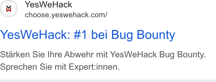 YesWeHack ad on Google Ads: Yes We Hack: #1 bei Bug Bounty Starken Sie Ihre Abwehr mit Yes We Hack Bug Bounty. Sprechen Sie mit Expert:innen.