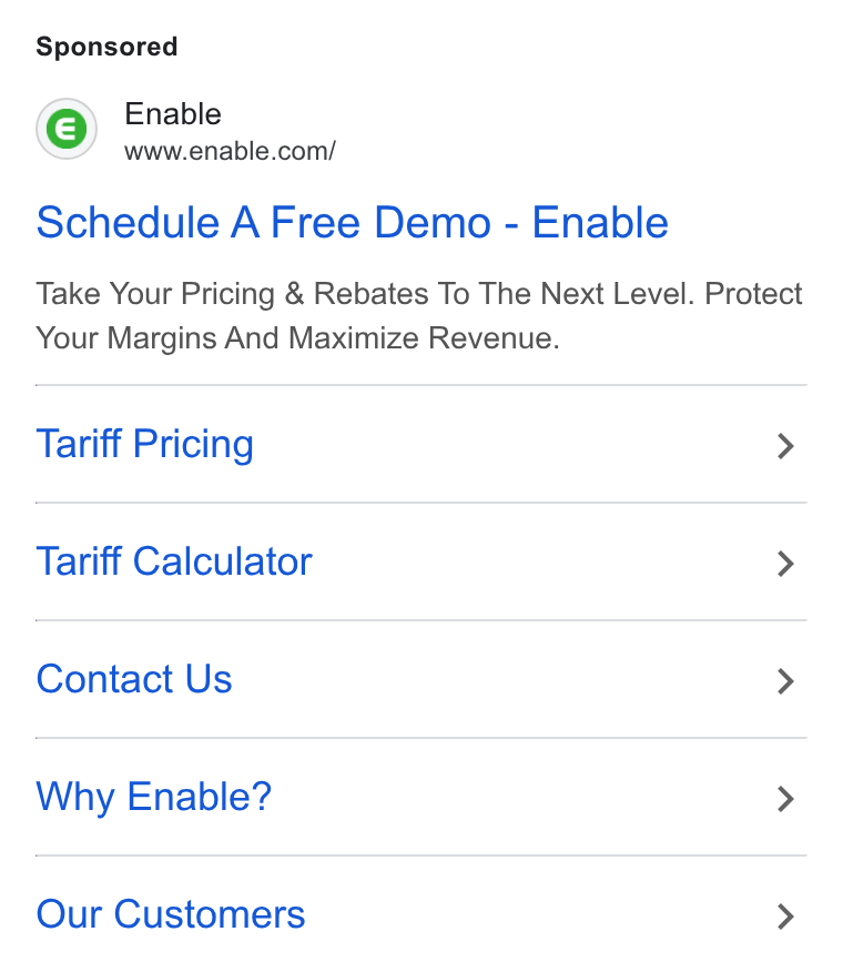 Enable ad on Google Ads: Schedule A Free Demo - Enable Take Your Pricing & Rebates To The Next Level. Protect Your Margins And Maximize Revenue. Tariff Pricing > Tariff Calculator > Contact Us > Why Enable? > Our Customers >