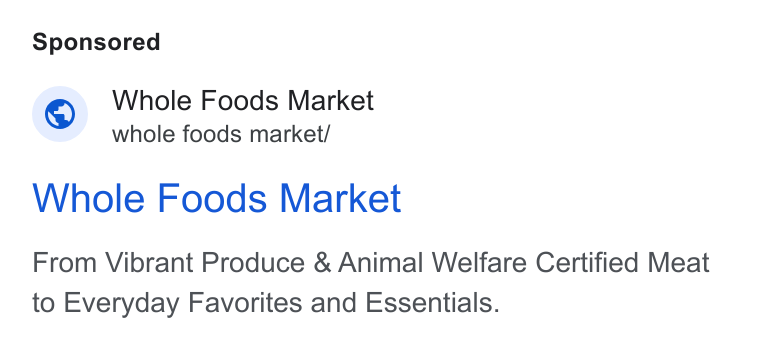 Whole Foods Market ad on Google Ads: Whole Foods Market whole foods market/ Whole Foods Market From Vibrant Produce & Animal Welfare Certified Meat to Everyday Favorites and Essentials.