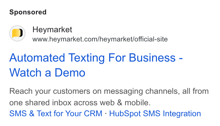 Heymarket ad on Google Ads: Automated Texting For Business - Watch a Demo Reach your customers on messaging channels, all from one shared inbox across web & mobile. SMS & Text for Your CRM - Hub Spot SMS Integration