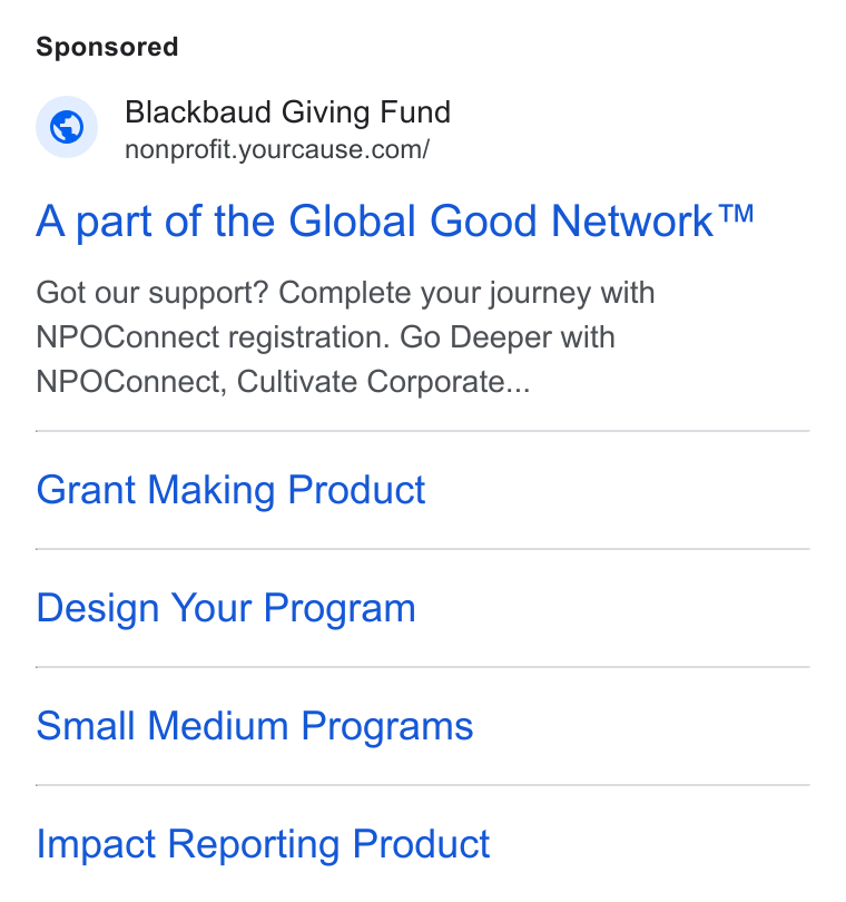 YourCause ad on Google Ads: A part of the Global Good Network™ Got our support? Complete your journey with NPOConnect registration. Go Deeper with NPOConnect, Cultivate Corporate... Grant Making Product Design Your Program Small Medium Programs Impact Reporting Product