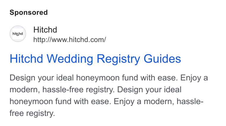 Hitchd ad on Google Ads: Hitchd Wedding Registry Guides Design your ideal honeymoon fund with ease. Enjoy a modern, hassle-free registry. Design your ideal honeymoon fund with ease. Enjoy a modern, hassle- free registry.