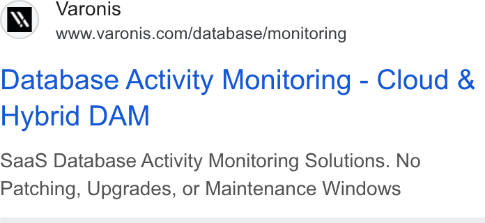 Varonis ad on Google Ads: Database Activity Monitoring - Cloud & Hybrid DAM Saa S Database Activity Monitoring Solutions. No Patching, Upgrades, or Maintenance Windows