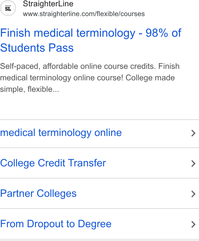 StraighterLine ad on Google Ads: Finish medical terminology - 98% of Students Pass Self-paced, affordable online course credits. Finish medical terminology online course! College made simple, flexible... medical terminology online College Credit Transfer Partner Colleges From Dropout to Degree