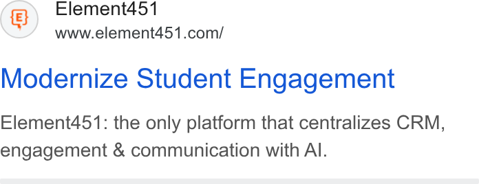Element451 ad on Google Ads: Modernize Student Engagement Element451: the only platform that centralizes CRM, engagement & communication with Al.