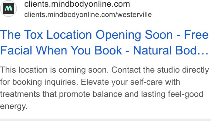 Mindbody ad on Google Ads: am’ clients. mindbodyonline.com/westerville The Tox Location Opening Soon - Free Facial When You Book - Natural Bod... This location is coming soon. Contact the studio directly for booking inquiries. Elevate your self-care with treatments that promote balance and lasting feel-good energy.