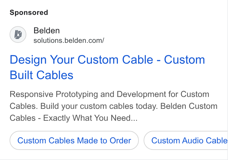 Belden ad on Google Ads: Design Your Custom Cable - Custom Built Cables Responsive Prototyping and Development for Custom Cables. Build your custom cables today. Belden Custom Cables - Exactly What You Need... Custom Cables Made to Order Custom Audio Cable