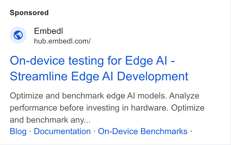 Embedl ad on Google Ads: On-device testing for Edge Al - Streamline Edge Al Development Optimize and benchmark edge Al models. Analyze performance before investing in hardware. Optimize and benchmark any... Blog - Documentation - On-Device Benchmarks -