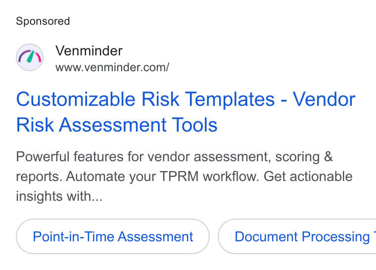 Venminder ad on Google Ads: Customizable Risk Templates - Vendor Risk Assessment Tools Powerful features for vendor assessment, scoring & reports. Automate your TPRM workflow. Get actionable insights with... Point-in-Time Assessment } ( Document Processing’