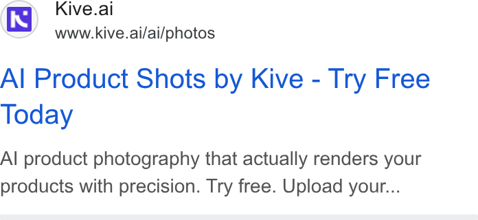 Kive ad on Google Ads: (K Kive.ai www.kive.ai/ai/photos Al Product Shots by Kive - Try Free Today Al product photography that actually renders your products with precision. Try free. Upload your...
