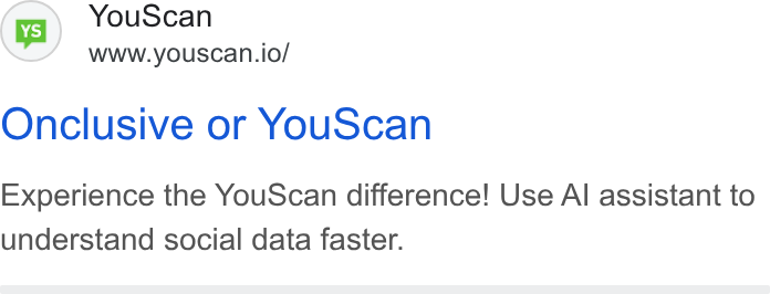 YouScan ad on Google Ads: You Scan www.youscan.io/ Onclusive or You Scan Experience the You Scan difference! Use Al assistant to understand social data faster.