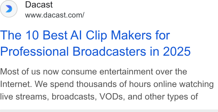 Dacast ad on Google Ads: The 10 Best Al Clip Makers for Professional Broadcasters in 2025 Most of us now consume entertainment over the Internet. We spend thousands of hours online watching live streams, broadcasts, VODs, and other types of