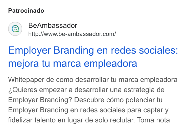 BeAmbassador ad on Google Ads: Patrocinado Employer Branding en redes sociales: mejora tu marca empleadora Whitepaper de como desarrollar tu marca empleadora Quieres empezar a desarrollar una estrategia de Employer Branding? Descubre como potenciar tu Employer Branding en redes sociales para captar y fidelizar talento en lugar de solo reclutar. Toma nota