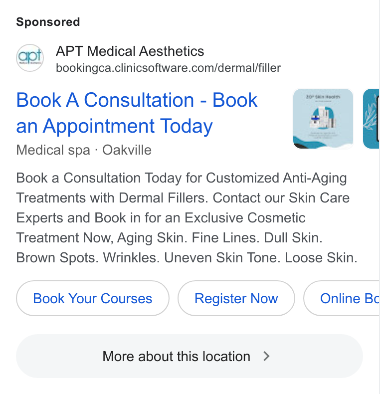 Clinic Software CRM ad on Google Ads: Book A Consultation - Book an Appointment Today Medical spa - Oakville Book a Consultation Today for Customized Anti-Aging Treatments with Dermal Fillers. Contact our Skin Care Experts and Book in for an Exclusive Cosmetic Treatment Now, Aging Skin. Fine Lines. Dull Skin. Brown Spots. Wrinkles. Uneven Skin Tone. Loose Skin. Book Your Courses.) Your Courses (Register Now ) Now C More about this location >
