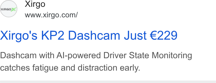 Xirgo Technologies ad on Google Ads: Xirgo's KP2 Dashcam Just €229 Dashcam with Al-powered Driver State Monitoring catches fatigue and distraction early.