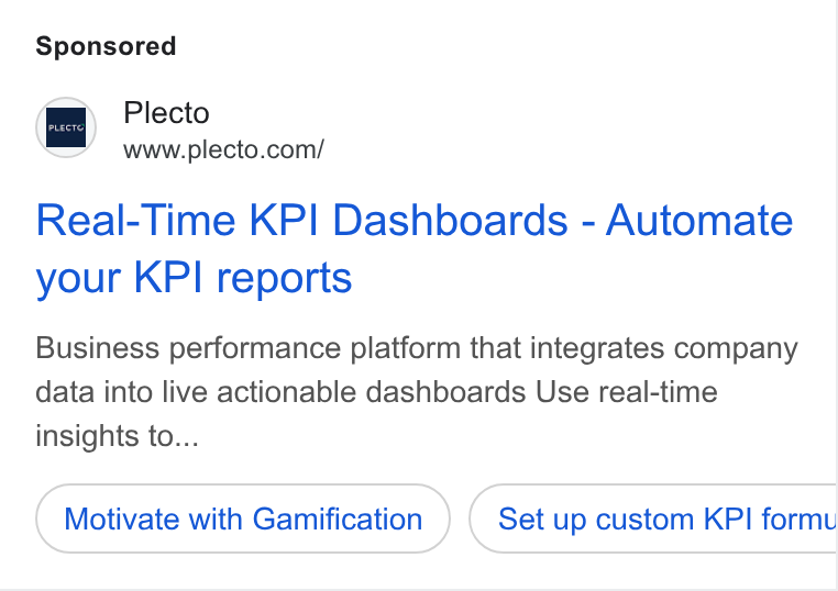 Plecto ad on Google Ads: Real-Time KPI Dashboards - Automate your KPI reports Business performance platform that integrates company data into live actionable dashboards Use real-time insights to... Motivate with Gamification Set up custom KPI formu