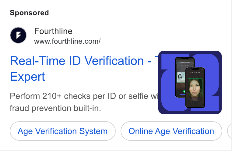 Fourthline ad on Google Ads: Real-Time ID Verification - Expert Perform 210+ checks per ID or selfie wi fraud prevention built-in. Age Verification System Online Age Verification