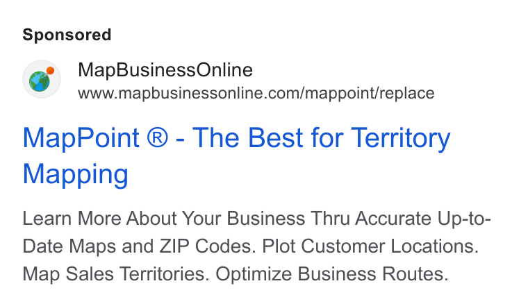 MapBusinessOnline ad on Google Ads: Map Point ® - The Best for Territory Mapping Learn More About Your Business Thru Accurate Up-to- Date Maps and ZIP Codes. Plot Customer Locations. Map Sales Territories. Optimize Business Routes.