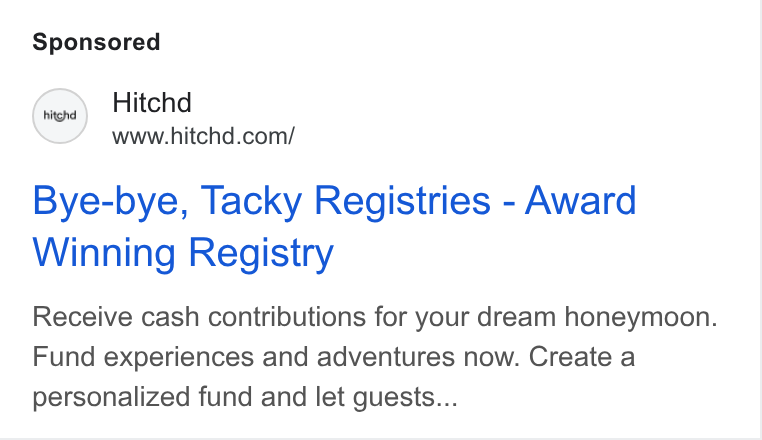 Hitchd ad on Google Ads: Bye-bye, Tacky Registries - Award Winning Registry Receive cash contributions for your dream honeymoon. Fund experiences and adventures now. Create a personalized fund and let guests...