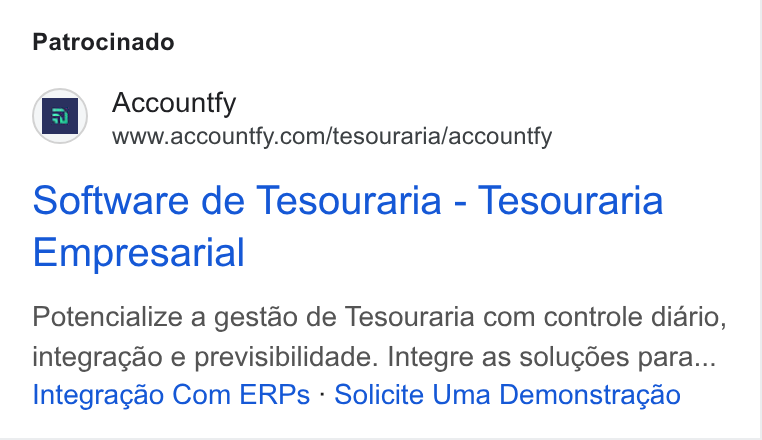 Accountfy ad on Google Ads: Patrocinado Software de Tesouraria - Tesouraria Empresarial Potencialize a gestao de Tesouraria com controle diario, integragao e previsibilidade. Integre as solugdes para... Integragao Com ERPs - Solicite Uma Demonstracgao