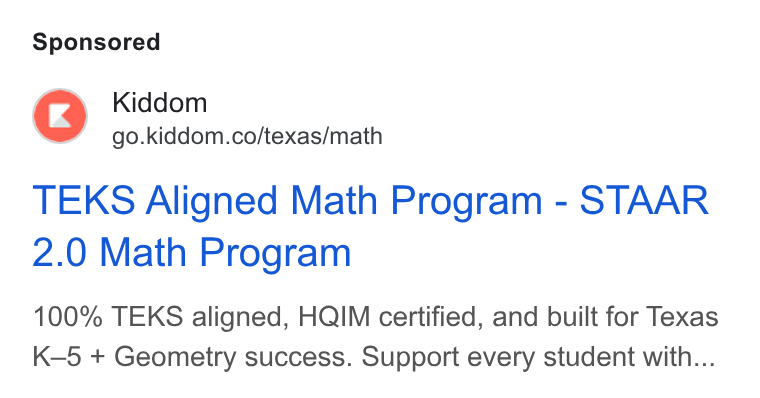 Kiddom ad on Google Ads: TEKS Aligned Math Program - STAAR 2.0 Math Program 100% TEKS aligned, HQIM certified, and built for Texas K—5 + Geometry success. Support every student with...