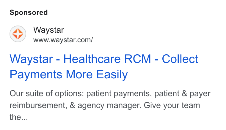 Waystar ad on Google Ads: Waystar - Healthcare RCM - Collect Payments More Easily Our suite of options: patient payments, patient & payer reimbursement, & agency manager. Give your team the...