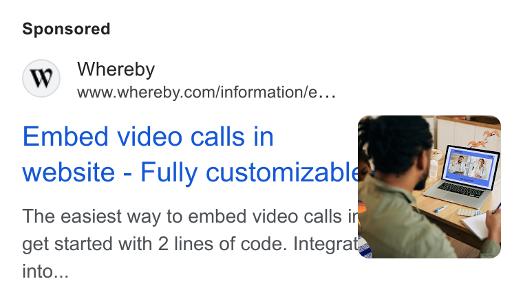 Whereby ad on Google Ads: Embed video calls in website - Fully customizable The easiest way to embed video calls ir get started with 2 lines of code. Integratgi™ into...